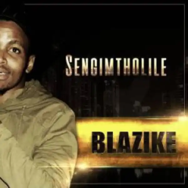Blazike - Sengimtholile Ft. Lida Strat